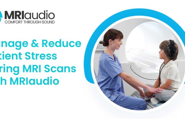 Manage & Reduce Patient Stress During MRI Scans with MRIaudio